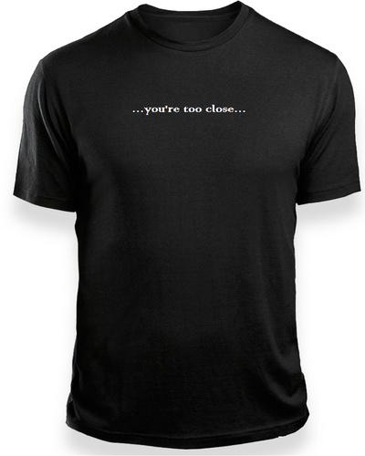 ''Too close''  by Lere's Black T-Shirt